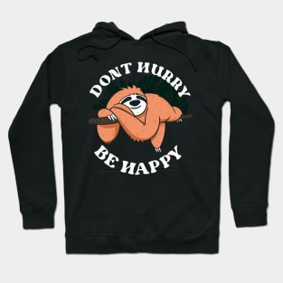 Cute Lazy Sloth Dont hurry be happy Hoodie